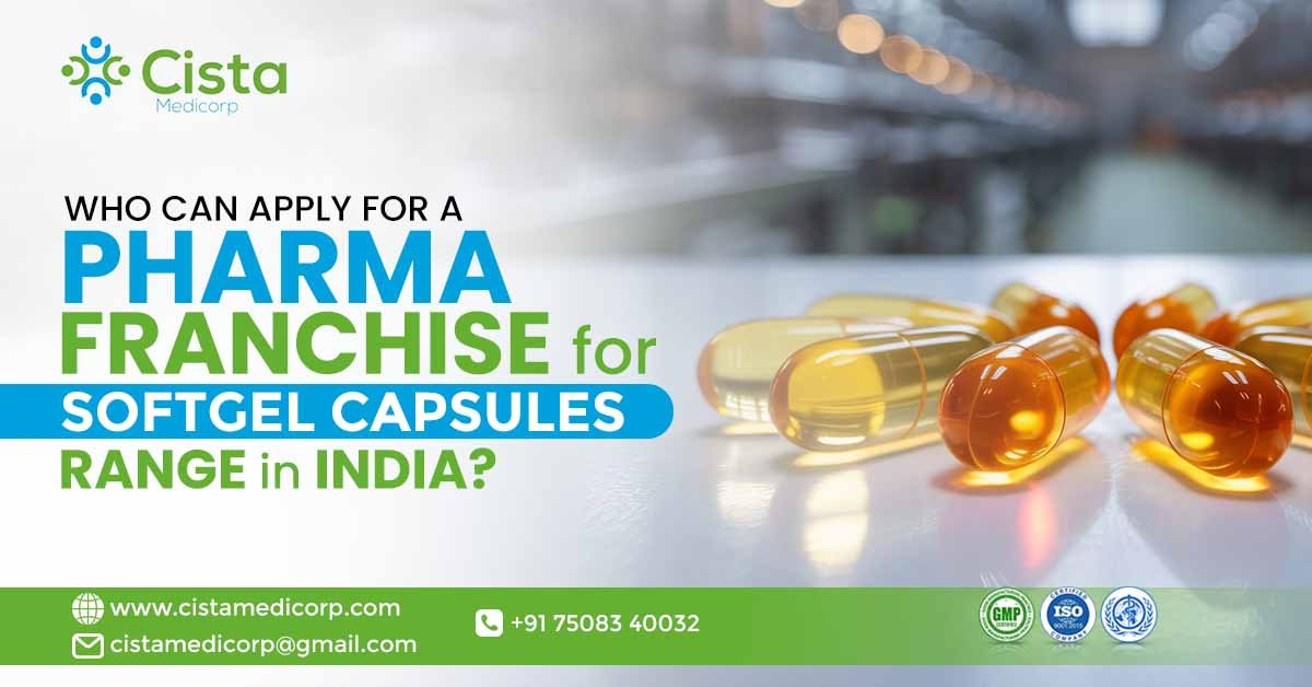 Who Can Apply for a Pharma Franchise for SoftGel Capsules Range in India?